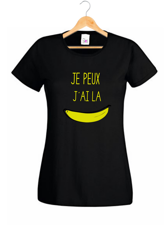 T-shirt "Je peux J'ai la Banane" - Humour Décalé Femme