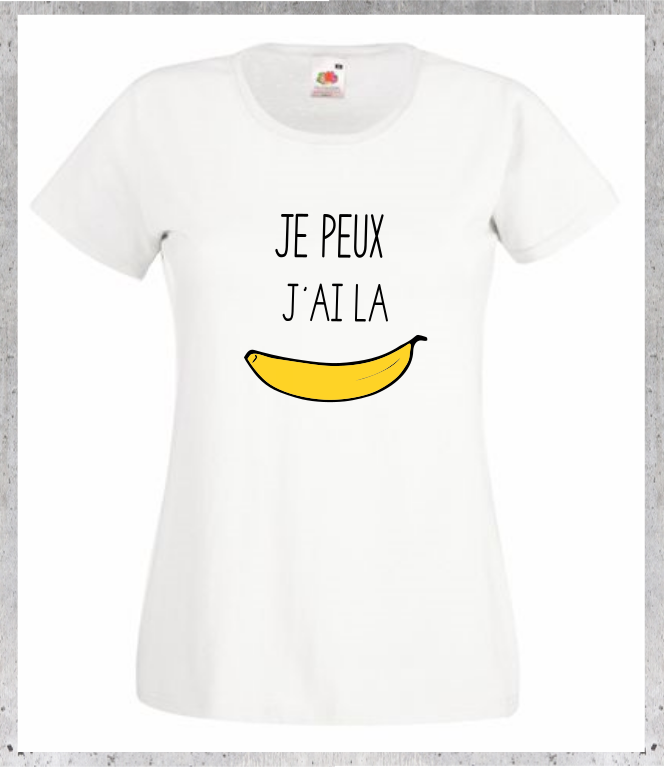 T-shirt "Je peux J'ai la Banane" - Humour Décalé Femme