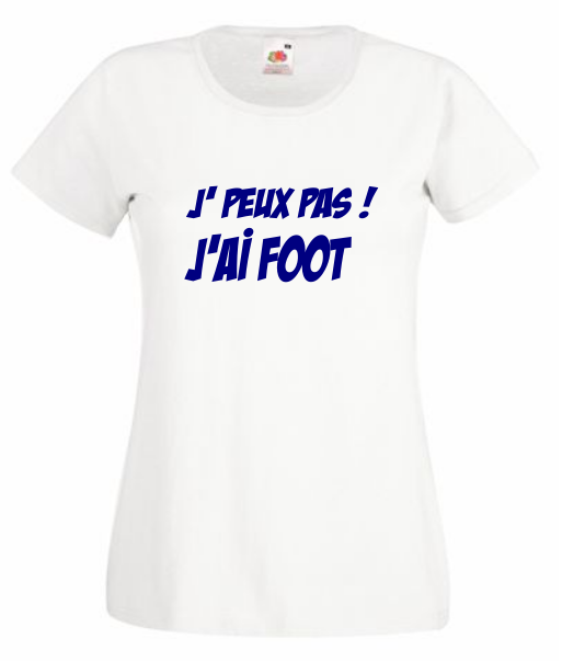 T-shirt Humour "J' peux pas ! J'AI FOOT"
