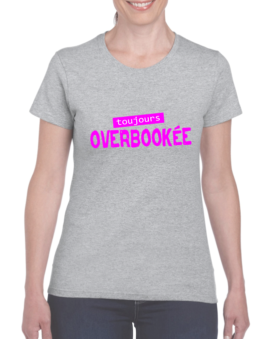 T-shirt "Toujours Overbookée" - Cadeau Humour Femme Active et Débordée
