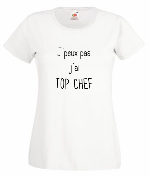 T-shirt "J' peux pas j'ai Top Chef" - Humour Cuisine Télévision