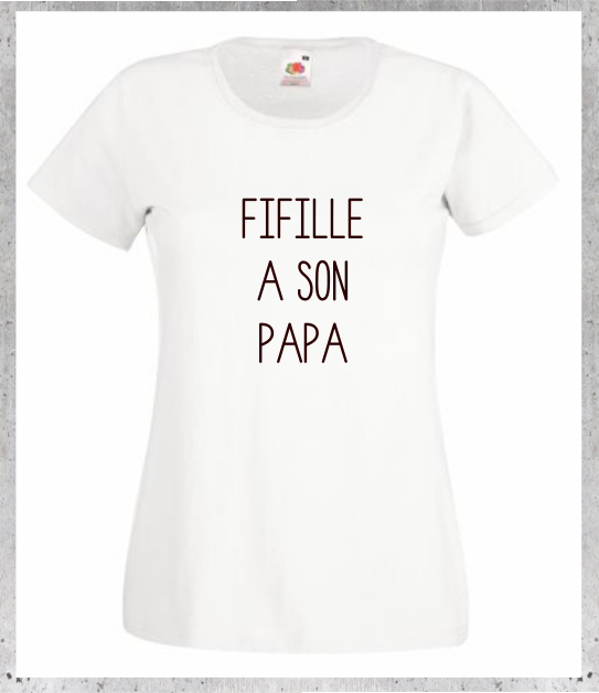 T-shirt "Fifille à son Papa"