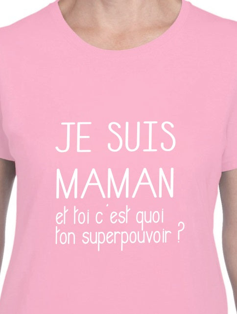 T-shirt "Je suis Maman et toi c'est quoi ton superpouvoir ?"