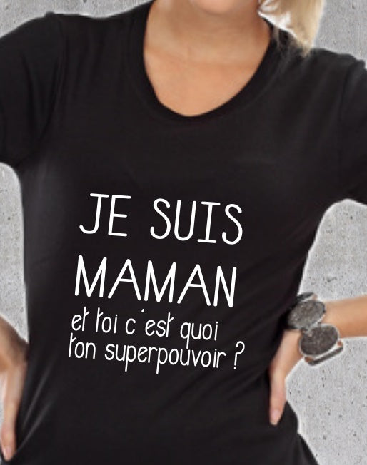 T-shirt "Je suis Maman et toi c'est quoi ton superpouvoir ?"