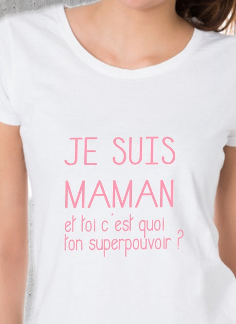 T-shirt "Je suis Maman et toi c'est quoi ton superpouvoir ?"