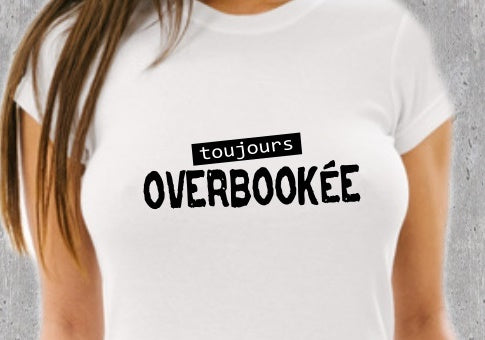 T-shirt "Toujours Overbookée" - Cadeau Humour Femme Active et Débordée